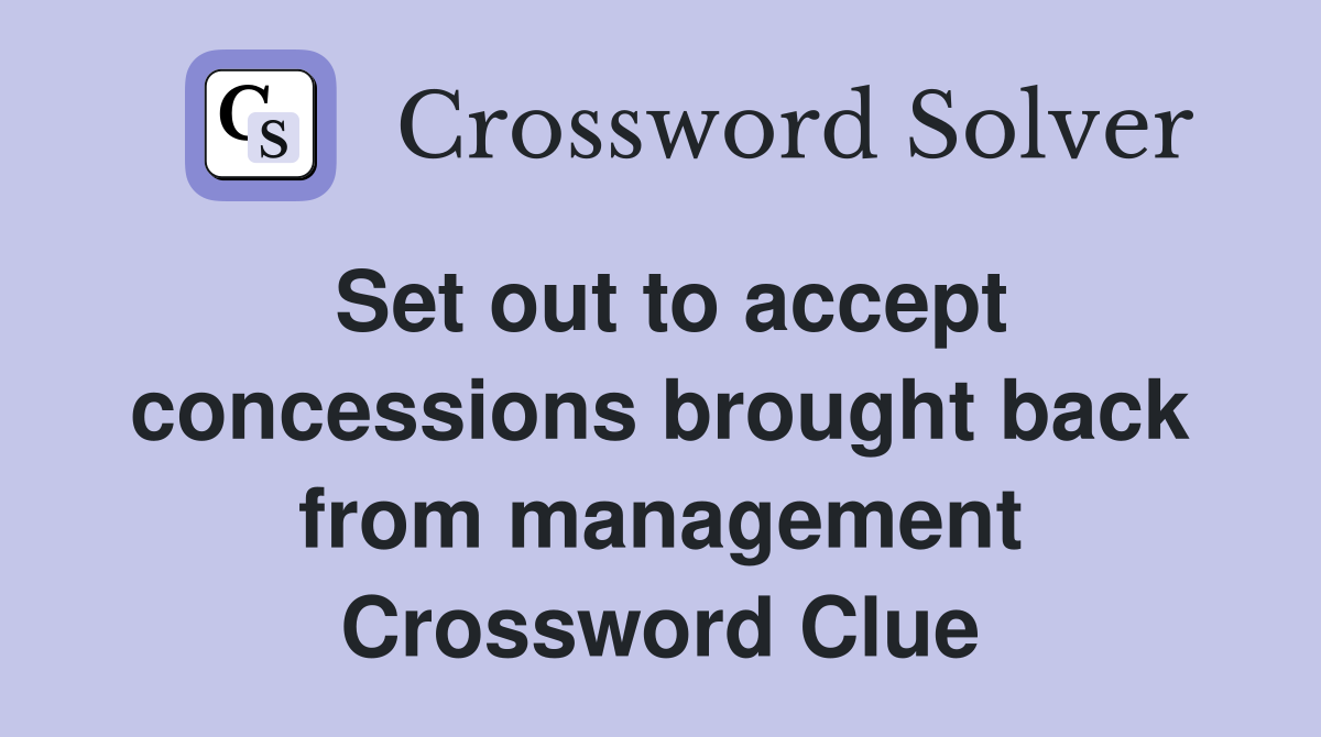 Set out to accept concessions brought back from management Crossword